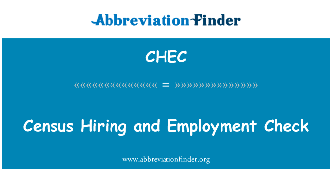 人口普查的招聘和就业检查英文定义是Census Hiring and Employment Check,首字母缩写定义是CHEC