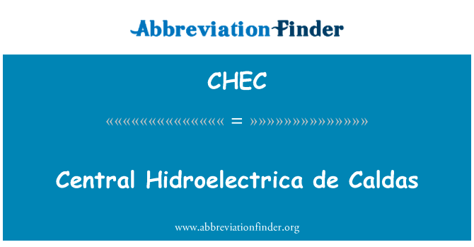 中央 Hidroelectrica 达斯英文定义是Central Hidroelectrica de Caldas,首字母缩写定义是CHEC