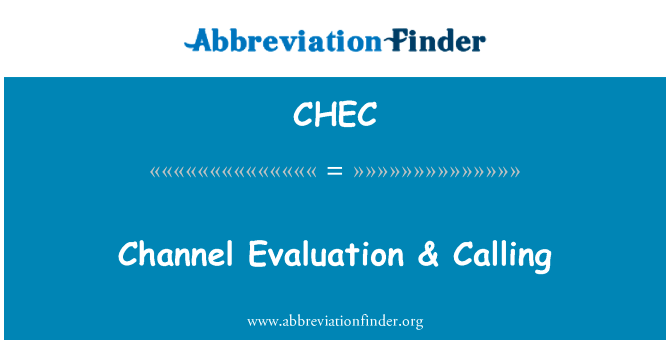 渠道评价 & 电话英文定义是Channel Evaluation & Calling,首字母缩写定义是CHEC