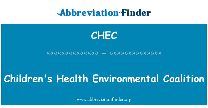儿童的健康环境联盟英文定义是Children's Health Environmental Coalition,首字母缩写定义是CHEC