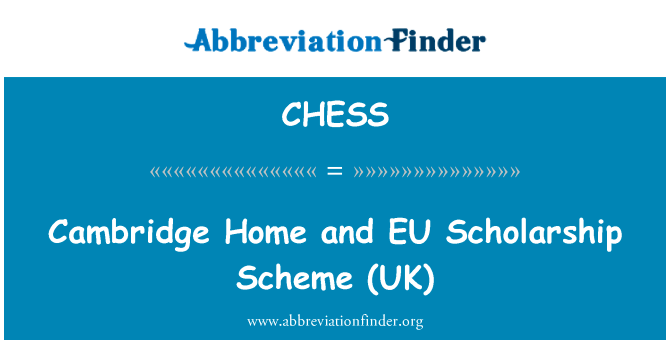 剑桥家和欧盟奖学金计划 （英国）英文定义是Cambridge Home and EU Scholarship Scheme (UK),首字母缩写定义是CHESS