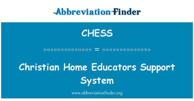 基督教家庭教育工作者的支持系统英文定义是Christian Home Educators Support System,首字母缩写定义是CHESS