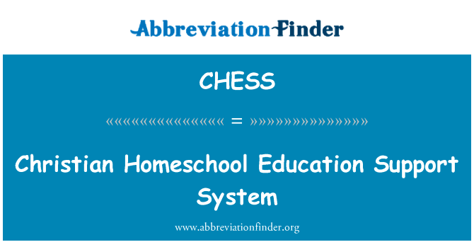 基督徒在家教育支持系统英文定义是Christian Homeschool Education Support System,首字母缩写定义是CHESS