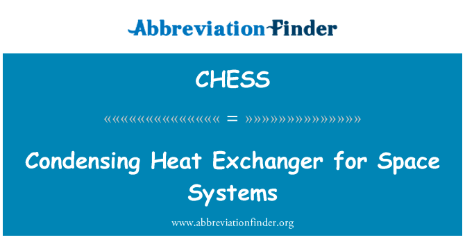 空间系统冷凝换热器英文定义是Condensing Heat Exchanger for Space Systems,首字母缩写定义是CHESS