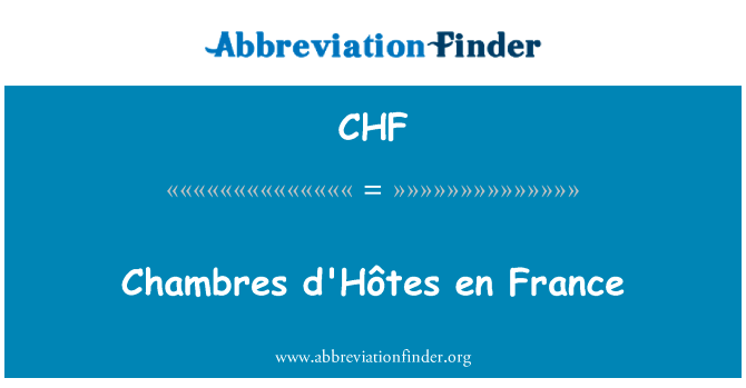 Chambre d'Hôtes en 法国英文定义是Chambres d'Hôtes en France,首字母缩写定义是CHF