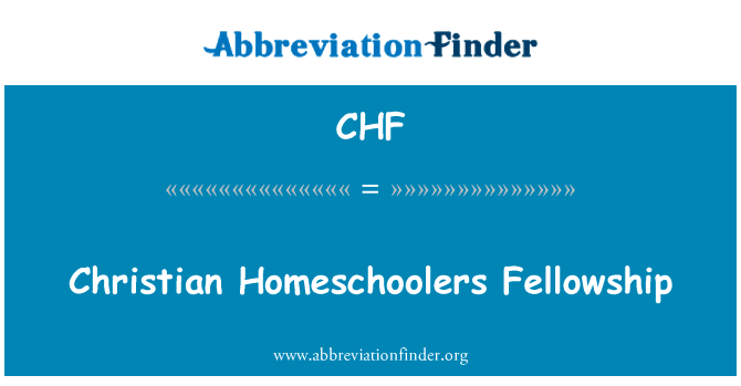 基督徒在家研究金英文定义是Christian Homeschoolers Fellowship,首字母缩写定义是CHF
