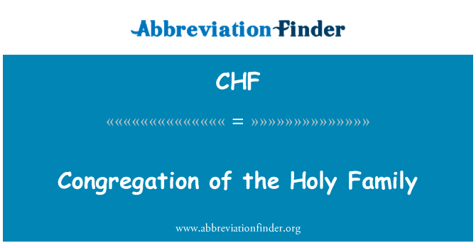 聚集的神圣家族 》英文定义是Congregation of the Holy Family,首字母缩写定义是CHF