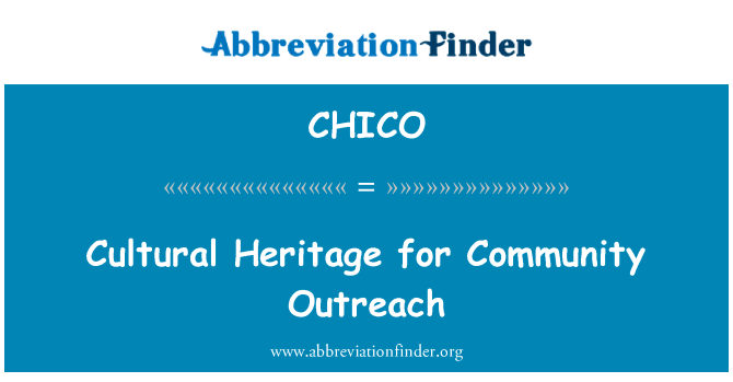 文化遗产的社区外展活动英文定义是Cultural Heritage for Community Outreach,首字母缩写定义是CHICO