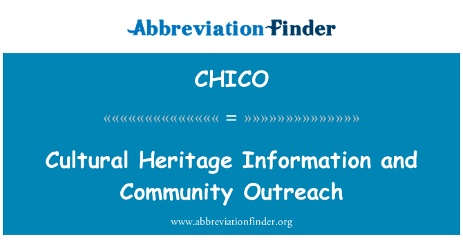 文化遗产信息和社区外展活动英文定义是Cultural Heritage Information and Community Outreach,首字母缩写定义是CHICO