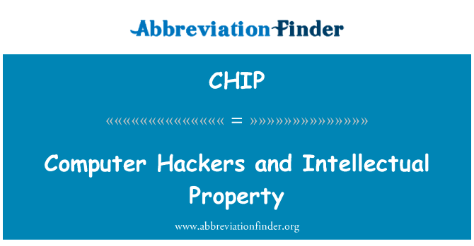 电脑黑客和知识产权英文定义是Computer Hackers and Intellectual Property,首字母缩写定义是CHIP