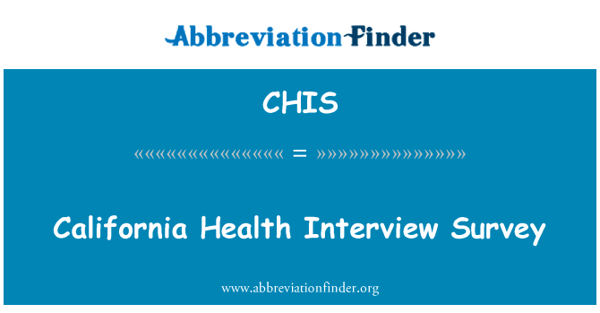 加州健康采访调查英文定义是California Health Interview Survey,首字母缩写定义是CHIS