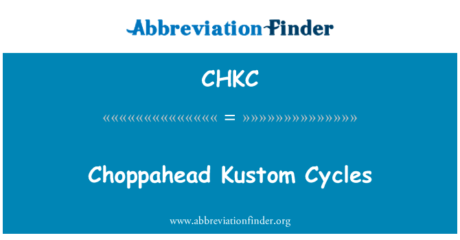 Choppahead Kustom 周期英文定义是Choppahead Kustom Cycles,首字母缩写定义是CHKC