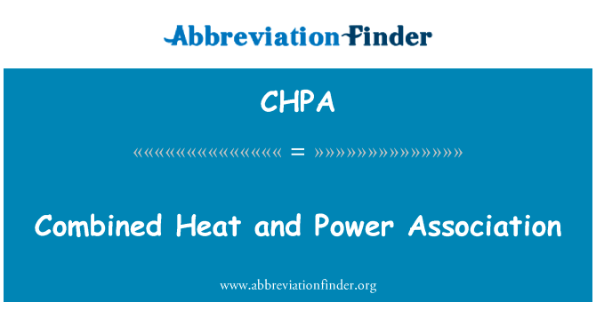 热电联产电力协会英文定义是Combined Heat and Power Association,首字母缩写定义是CHPA