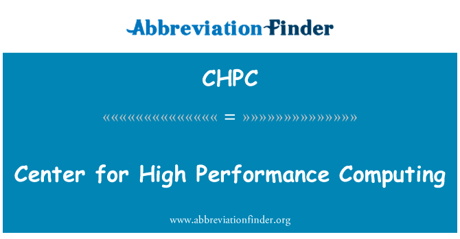 高性能计算研究中心英文定义是Center for High Performance Computing,首字母缩写定义是CHPC