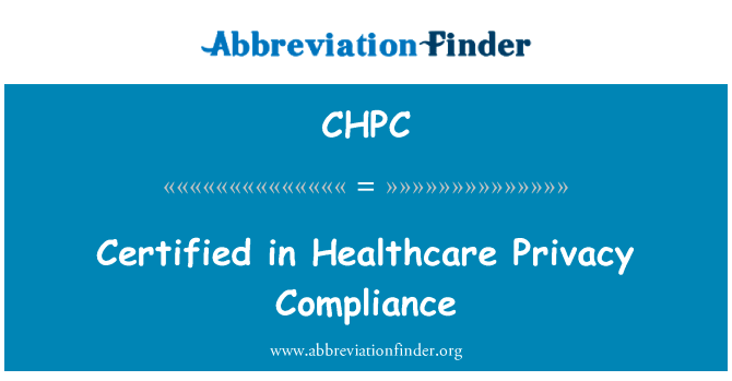 在医疗隐私法规遵从性认证英文定义是Certified in Healthcare Privacy Compliance,首字母缩写定义是CHPC