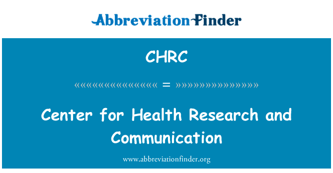 健康研究和通信中心英文定义是Center for Health Research and Communication,首字母缩写定义是CHRC