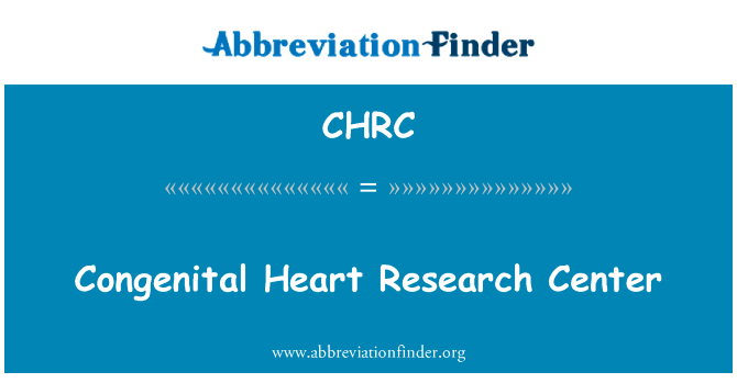 先天性心脏研究中心英文定义是Congenital Heart Research Center,首字母缩写定义是CHRC
