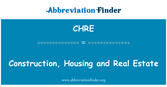 建筑、 住房和房地产英文定义是Construction, Housing and Real Estate,首字母缩写定义是CHRE