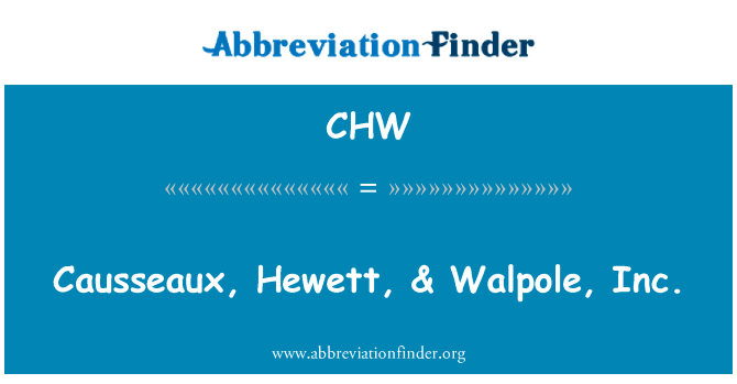 Causseaux、 休伊特、 & Inc.沃波尔英文定义是Causseaux, Hewett, & Walpole, Inc.,首字母缩写定义是CHW