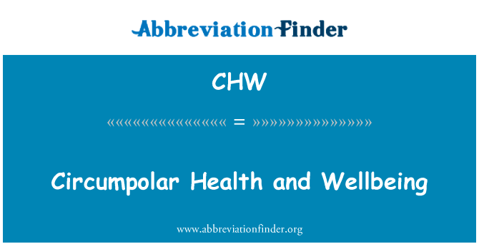 北极圈的健康和福祉英文定义是Circumpolar Health and Wellbeing,首字母缩写定义是CHW
