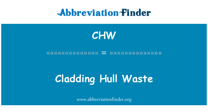 熔覆船体废物英文定义是Cladding Hull Waste,首字母缩写定义是CHW