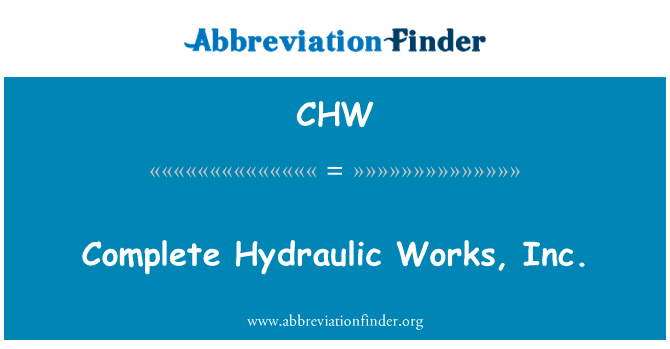完成液压工程有限公司英文定义是Complete Hydraulic Works, Inc.,首字母缩写定义是CHW