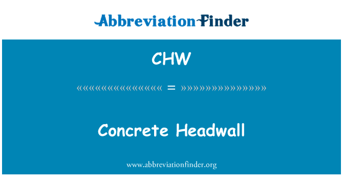 混凝土陡壁英文定义是Concrete Headwall,首字母缩写定义是CHW