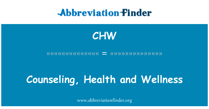 咨询、 健康和保健英文定义是Counseling, Health and Wellness,首字母缩写定义是CHW