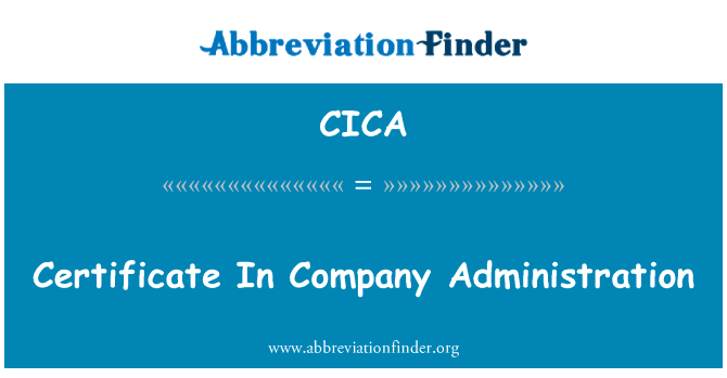 在公司治理中的证书英文定义是Certificate In Company Administration,首字母缩写定义是CICA