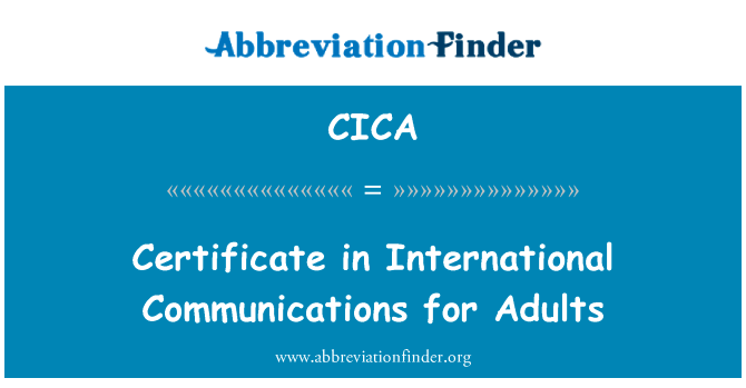 在成人的国际交流中的证书英文定义是Certificate in International Communications for Adults,首字母缩写定义是CICA