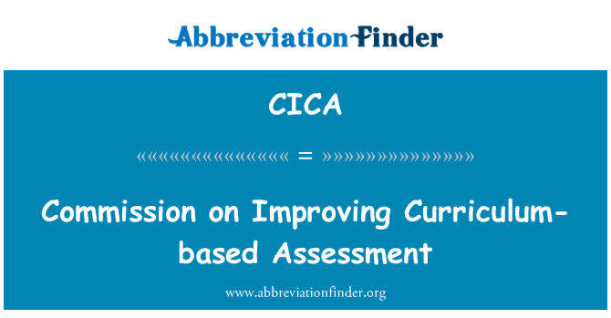 改进基于课程的评估委员会英文定义是Commission on Improving Curriculum-based Assessment,首字母缩写定义是CICA