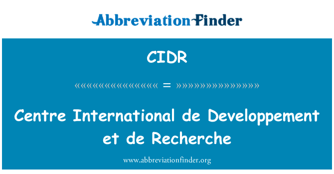 中心国际发展协会等德切切英文定义是Centre International de Developpement et de Recherche,首字母缩写定义是CIDR