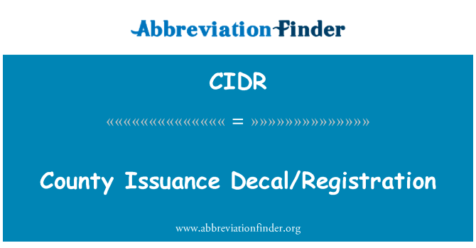 县发行贴花注册英文定义是County Issuance DecalRegistration,首字母缩写定义是CIDR