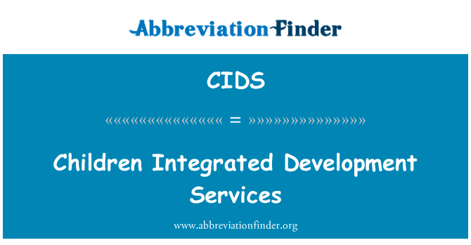 儿童综合发展服务英文定义是Children Integrated Development Services,首字母缩写定义是CIDS