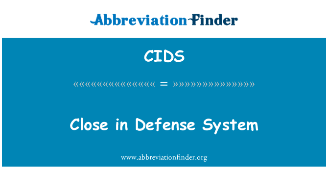 在防御系统关闭英文定义是Close in Defense System,首字母缩写定义是CIDS