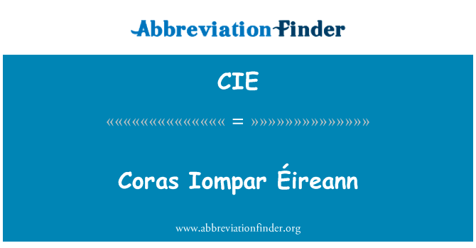 Coras Iompar ° ireann英文定义是Coras Iompar Éireann,首字母缩写定义是CIE
