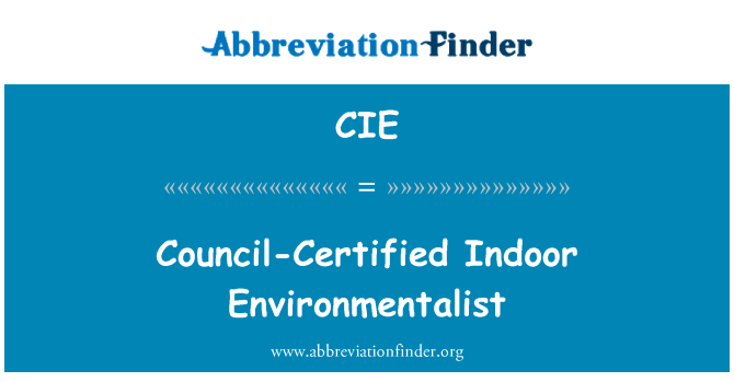 理事会认证的室内环保主义者英文定义是Council-Certified Indoor Environmentalist,首字母缩写定义是CIE
