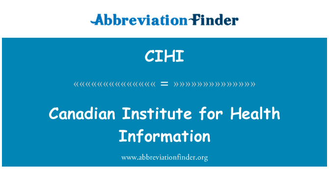 加拿大健康信息研究所英文定义是Canadian Institute for Health Information,首字母缩写定义是CIHI