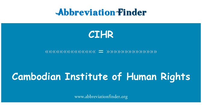 柬埔寨人权研究所英文定义是Cambodian Institute of Human Rights,首字母缩写定义是CIHR