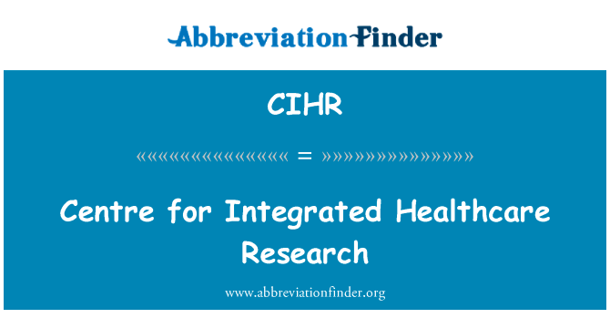 综合医疗研究中心英文定义是Centre for Integrated Healthcare Research,首字母缩写定义是CIHR