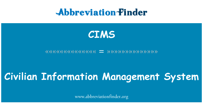平民的信息管理系统英文定义是Civilian Information Management System,首字母缩写定义是CIMS