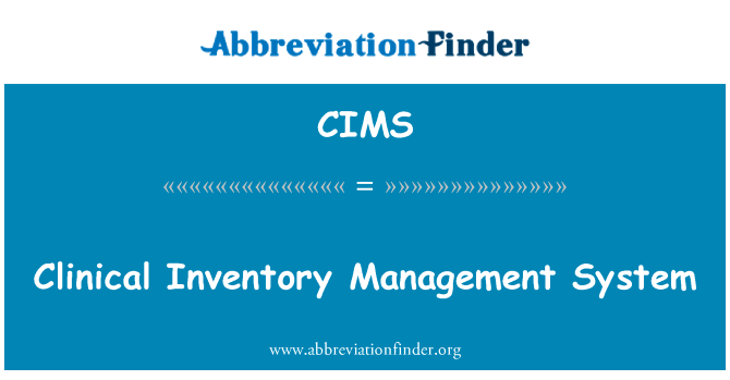 临床的库存管理系统英文定义是Clinical Inventory Management System,首字母缩写定义是CIMS