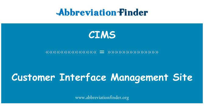 客户界面管理站点英文定义是Customer Interface Management Site,首字母缩写定义是CIMS