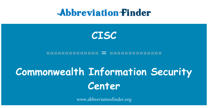 英联邦信息安全中心英文定义是Commonwealth Information Security Center,首字母缩写定义是CISC