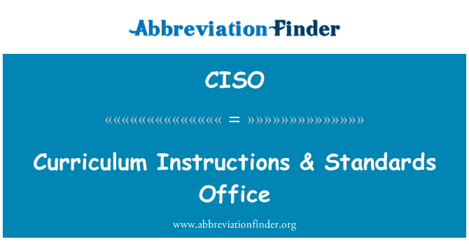 课程说明 & 标准办公室英文定义是Curriculum Instructions & Standards Office,首字母缩写定义是CISO