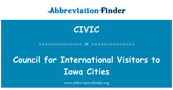 理事会为国际游客到爱荷华州城市的英文定义是Council for International Visitors to Iowa Cities,首字母缩写定义是CIVIC