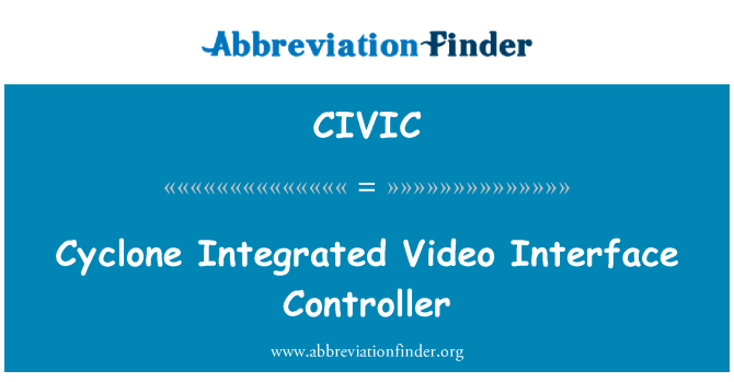 旋流器集成视频接口控制器英文定义是Cyclone Integrated Video Interface Controller,首字母缩写定义是CIVIC