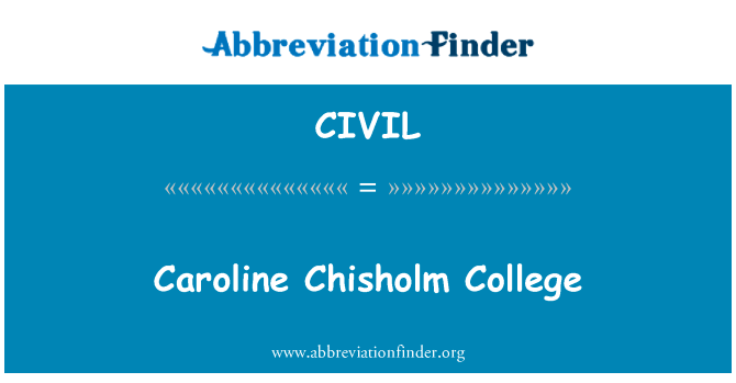卡罗琳 Chisholm 学院英文定义是Caroline Chisholm College,首字母缩写定义是CIVIL