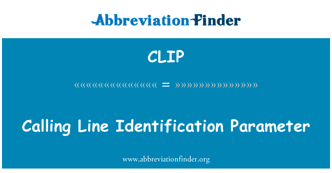 呼叫线识别参数英文定义是Calling Line Identification Parameter,首字母缩写定义是CLIP