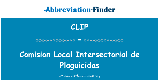 行为地方部门间 de Plaguicidas英文定义是Comision Local Intersectorial de Plaguicidas,首字母缩写定义是CLIP